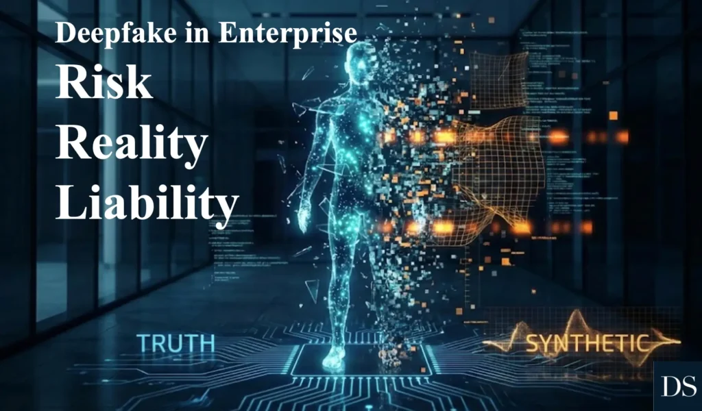 Deepfake Detection in the Enterprise: Navigating Risk, Reality, and Liability